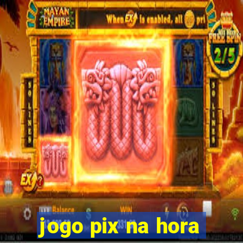 jogo pix na hora